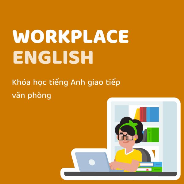 WORKPLACE ENGLISH: Khóa Học Tiếng Anh Giao tiếp Văn phòng